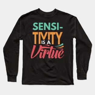 Sensitivity is a Virtue Long Sleeve T-Shirt